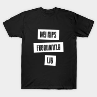 My Hips Lie Frequently T-Shirt